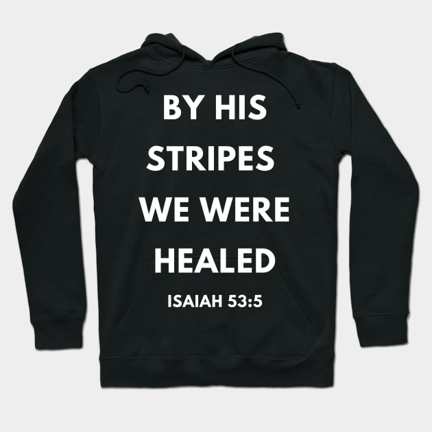 Bible Verse By His Stripes We Were Healed Hoodie by BubbleMench